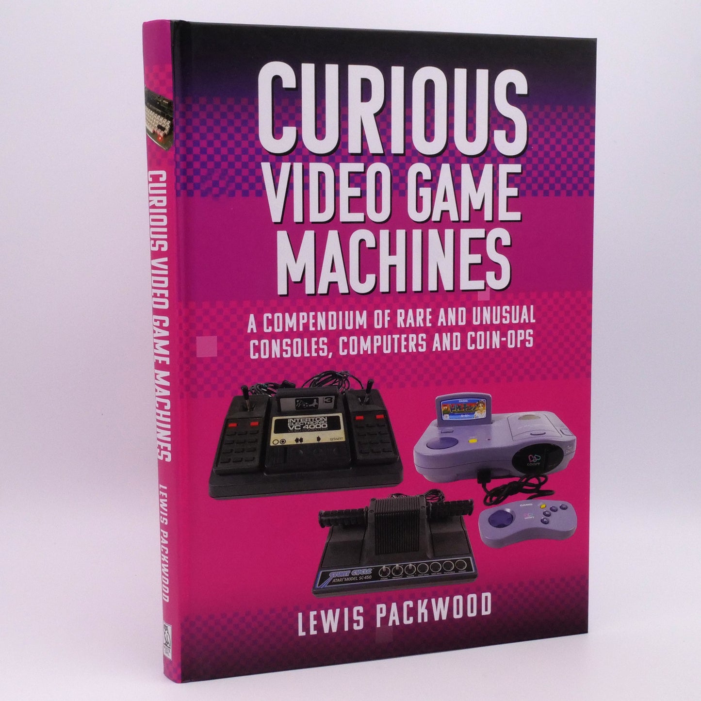 Curious Video Game Machines: A Compendium of Rare and Unusual Consoles, Computers and Coin-Ops
